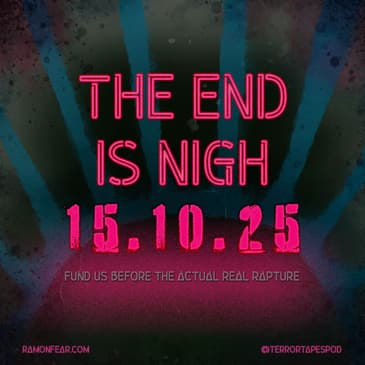 THE END IS NIGH: 15. 10. 25