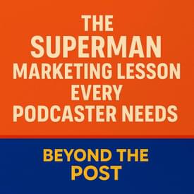 The Superman Marketing Lesson Every Podcaster Needs