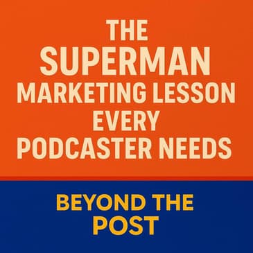 The Superman Marketing Lesson Every Podcaster Needs