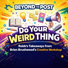 Do Your Weird Thing: Robb’s Takeaways from Brian Brushwood’s Creative Workshop
