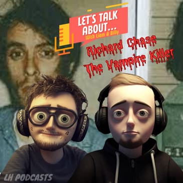 Let's Talk About... Richard Chase, The Vampire Killer! Ep.31