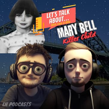Let's Talk About... Mary Bell, The Killer Child! Ep.34