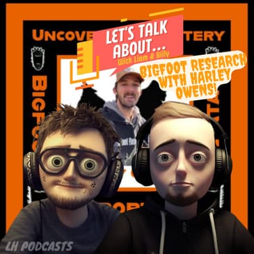 Let's Talk About... Big Foot Research with Harley Owens! Ep.32