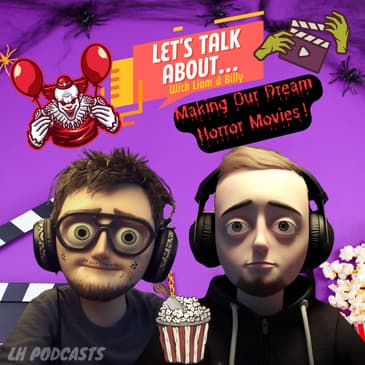 Let's Talk About... Our Dream Horror Movies! Ep.36