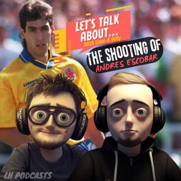 Let's Talk About... The Shooting of Andres Escobar! Ep.39