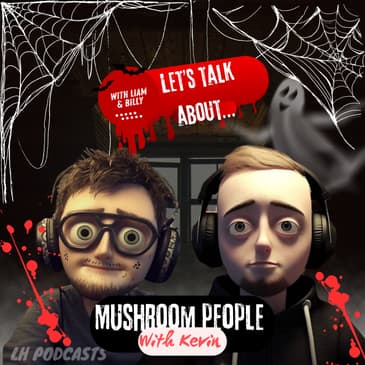Let's Talk About... Mushroom People With Kevin! Ep.46