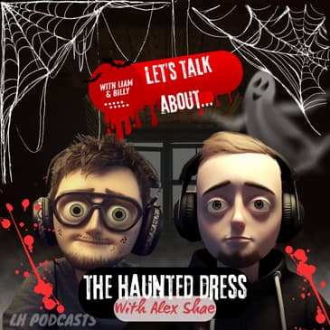 Let's Talk About... The Haunted Dress with Alex Shae! Ep.49