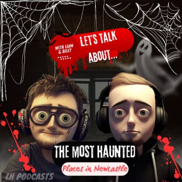 Let's Talk About... The Most Haunted Places In Newcastle! Ep.51