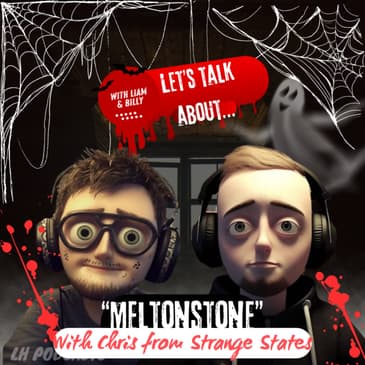 Let's Talk About... "Meltonstone" With Chris from Strange States! Ep.58