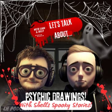 Let's Talk About... Psychic Drawings! With Shells Spooky Stories! Ep.59