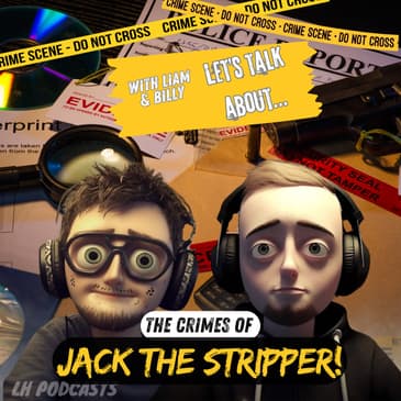 Let's Talk About... Jack The Stripper! Ep.62