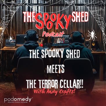 The Spooky Shed Meets The Terror Cellar! Ep.83