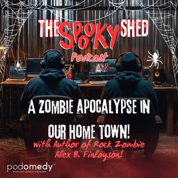 Zombie Apocalypse in Our Home Town With Alex B. Finlayson! Ep.88