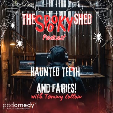 Haunted Teeth &amp; Fairies! With Tommy Callum! Ep.89