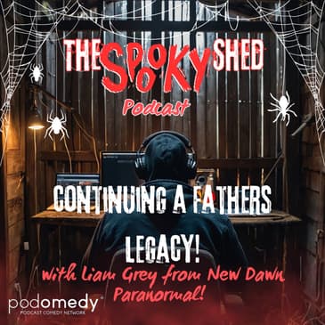 Continuing a Fathers Legacy With Liam Grey (New Dawn Paranormal) Ep.95