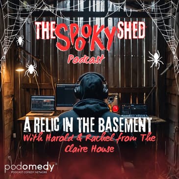 A Relic In The Basement! With Harold &amp; Rachel of The Claire House! Ep.97
