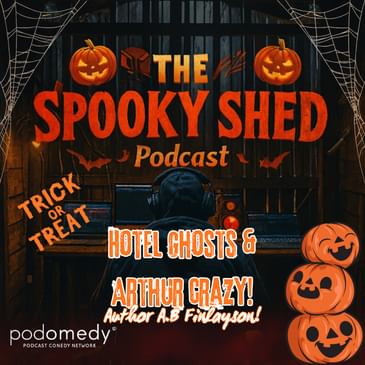 Hotel Ghosts & Arthur Crazy! With A.B Finlayson! Ep.103