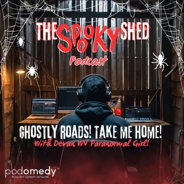 Ghostly Roads! Take Me Home! With Devon WV Paranormal Girl! Ep.115