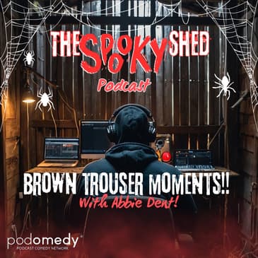 Brown Trouser Moments! With Abbie Dent! Ep.116