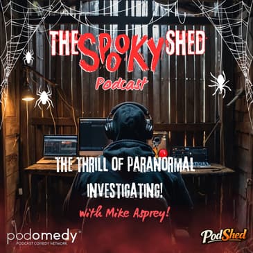 The Thrill of Paranormal Investigating! With Mike Asprey! Ep.123