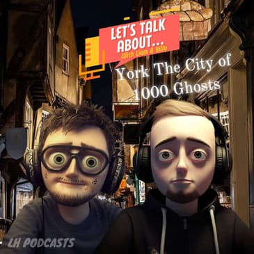 Let's Talk About... York, The City of 1000 Ghosts! Ep.22