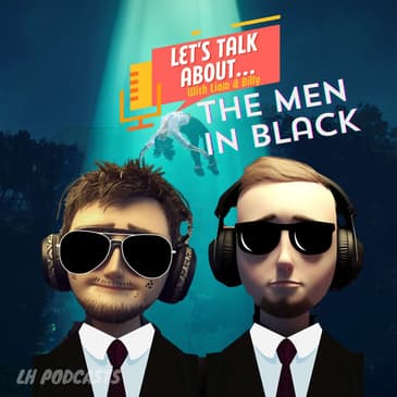 Let's Talk About... The Men In Black! Ep.21