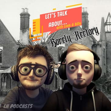 Let's Talk About... The Borely Rectory! Ep.18