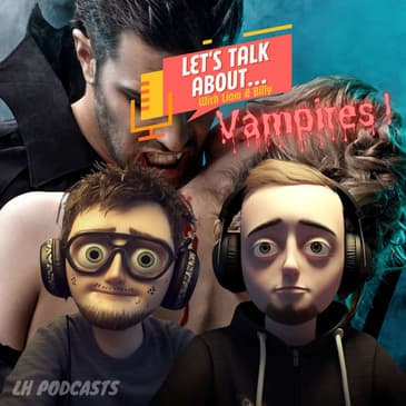 Let's Talk About... Vampires! Ep.17