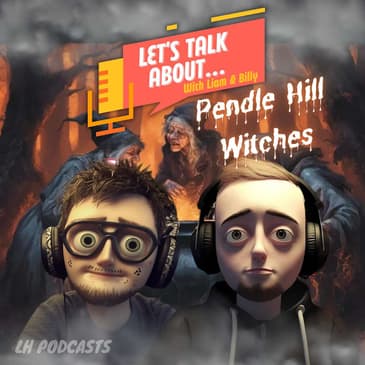 Let's Talk About... The Pendle Hill Witches!! Ep.13