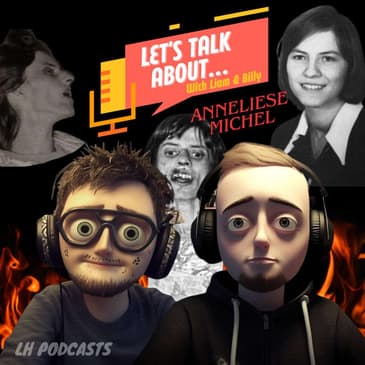 Let's Talk About... The Case of Annalise Michel! Ep.9