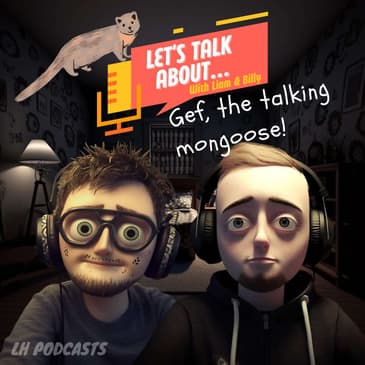 Let's Talk About... Gef, The Talking Mongoose! Ep.5