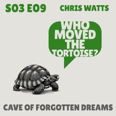 Cave of Forgotten Dreams - with Chris Watts
