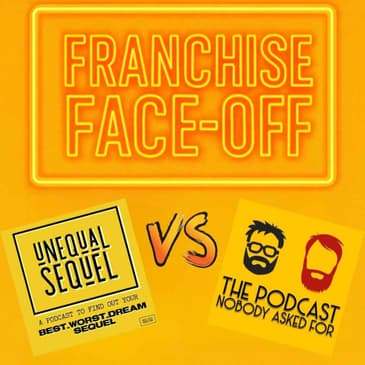 Franchise Face-Off: Unequal Sequel VS The Podcast Nobody Asked For