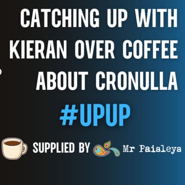 Catching Up With Kieran Over Coffee About Cronulla (27/7/26) - OUR 850th EPISODE!