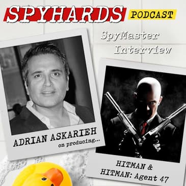 Adrian Askarieh on Hitman + Hitman: Agent 47 - SpyMaster Interview #82