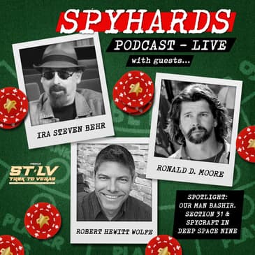 SpyHards Live: "Our Man Bashir" &amp; Spycraft in Deep Space Nine with Ira Steven Behr, Ronald D. Moore &amp; Robert Hewitt Wolfe