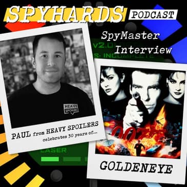 Paul from Heavy Spoilers on GoldenEye's 30th Anniversary - SpyMaster Interview #108