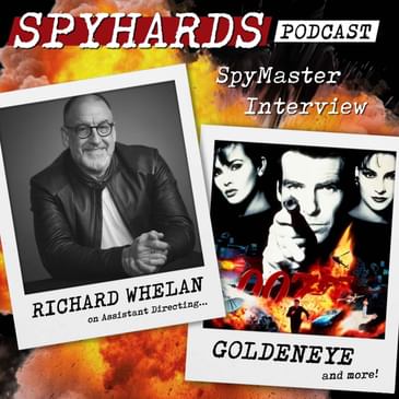 Richard Whelan on GoldenEye - SpyMaster Interview #109