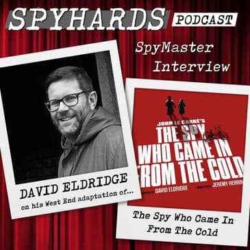 David Eldridge on The Spy Who Came in from the Cold - SpyMaster Interview #112