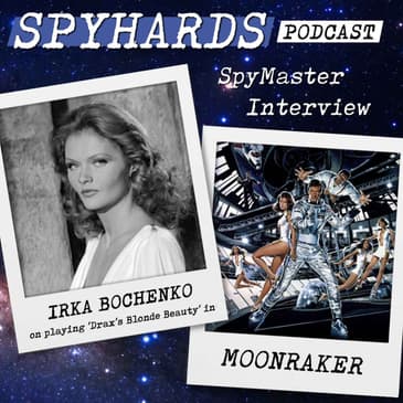 Irka Bochenko on Moonraker - SpyMaster Interview #115