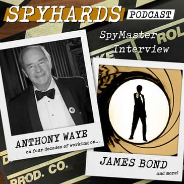 Anthony Waye on the Bond Franchise - SpyMaster Interview #117