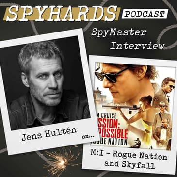 Jens Hultén on Mission: Impossible - Rogue Nation + Skyfall - SpyMaster Interview #124