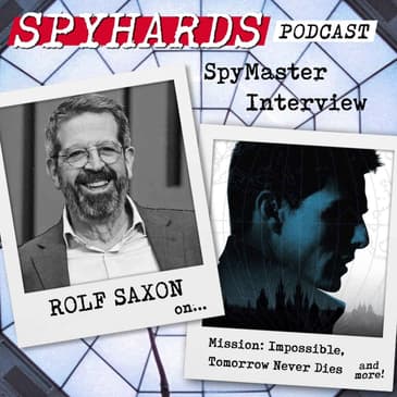 Rolf Saxon on Mission: Impossible + Tomorrow Never Dies - SpyMaster Interview #128