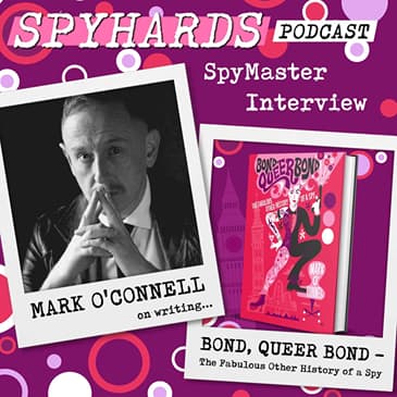 Mark O'Connell on Bond, Queer Bond - SpyMaster Interview #136