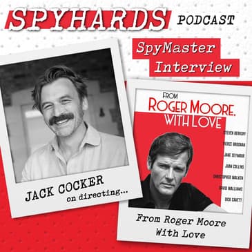 Jack Cocker on From Roger Moore with Love - SpyMaster Interview #94