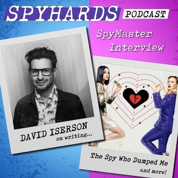 David Iserson on The Spy Who Dumped Me - SpyMaster Interview #44