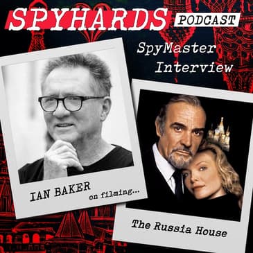 Ian Baker on The Russia House - SpyMaster Interview #48