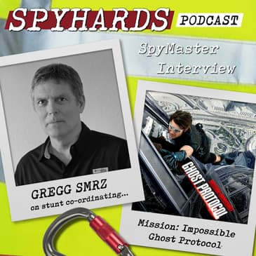 Gregg Smrz on Mission: Impossible - Ghost Protocol + Rogue Nation - SpyMaster Interview #83