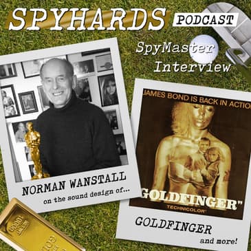 Norman Wanstall on Goldfinger - SpyMaster Interview #86