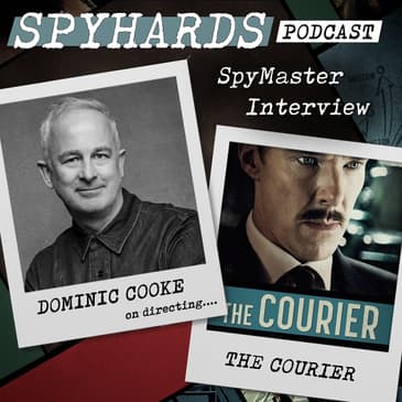 Dominic Cooke on The Courier - SpyMaster Interview #75